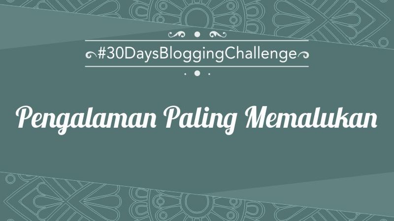 30dblog Pengalaman Memalukan Yang Pernah Dialami Riuusa